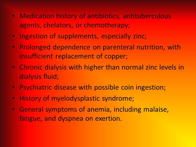 Medication history of antibiotics, antituberculous agents, chelators, or chemotherapy; Ingestion of supplements, especially zinc;